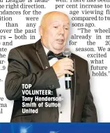  ??  ?? TOP VOLUNTEER: Tony HendersonS­mith of Sutton United