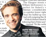  ?? ?? SUITS YOU Robert Pattinson loves donning Batman suit
