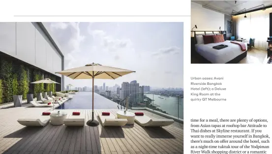  ??  ?? Urban oases: Avani Riverside Bangkok Hotel (left); a Deluxe King Room at the quirky QT Melbourne