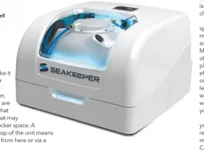  ??  ?? Unlike the larger units the Seakeeper 1 is fully encased inside a watertight plastic shell with a clear viewing window