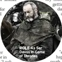 ?? ?? ROLE As Ser Davos in Game of Thrones