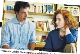  ?? ?? ‘Volveréis’, único filme español, es el debut de Jonás
Trueba en la cita.