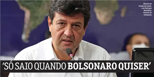  ?? MARCOS CORRÊA/PR ?? Ministro de Estado da Saúde, Luiz Henrique Mandetta: ‘Arsenal’ de cloroquina