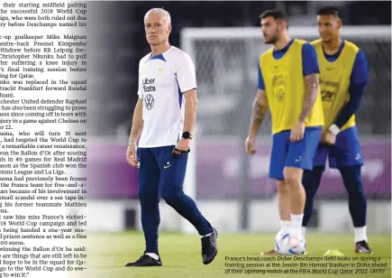  ?? (AFP) ?? France’s head coach Didier Deschamps (left) looks on during a training session at the Jassim Bin Hamad Stadium in Doha ahead of their opening match at the FIFA World Cup Qatar 2022.