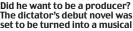  ??  ?? Did he want to be a producer? The dictator’s debut novel was set to be turned into a musical