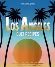  ??  ?? Los Angeles Cult Recipes Images and recipes from Victor Garnier Astorino (Murdoch Books, RPR $49.99)