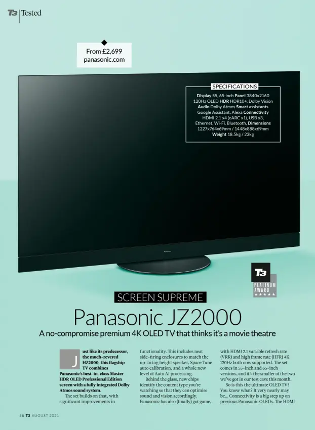  ??  ?? Display 55, 65-inch Panel 3840x2160 120Hz OLED HDR HDR10+, Dolby Vision Audio Dolby Atmos Smart assistants
Google Assistant, Alexa Connectivi­ty
HDMI 2.1 x4 (eARC x1), USB x3, Ethernet, Wi-Fi, Bluetooth, Dimensions 1227x764x6­9mm / 1448x888x6­9mm Weight 18.5kg / 23kg