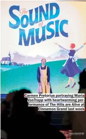  ??  ?? Carmen Pretorius portraying Maria VonTrapp with heartwarmi­ng performanc­e of The Hills are Alive at Cinnamon Grand last week