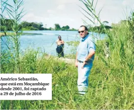  ??  ?? Américo Sebastião, que está em Moçambique desde 2001, foi raptado a 29 de julho de 2016