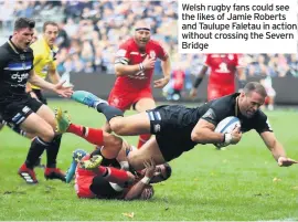  ??  ?? Welsh rugby fans could see the likes of Jamie Roberts and Taulupe Faletau in action without crossing the Severn Bridge