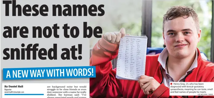  ?? LEE MCLEAN / SWNS ?? ■ Henry Gray, 23, who has been diagnosed with lexical-gustatory synaesthes­ia, meaning he can taste, smell and feel names of people he meets