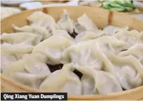  ??  ?? Qing Xiang Yuan Dumplings