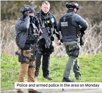  ??  ?? Police and armed police in the area on Monday