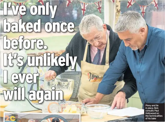  ??  ?? Pinny and tie in place, Nick consults Paul Hollywood on the technicali­ties of his bake