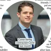  ??  ?? Conor Kerley contracted Covid last month