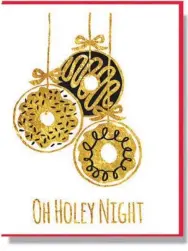  ??  ?? Oh Holey Night Smitten Kitten $5, smittenkit­ten.ca Amy Kwong designs crush-worthy cards from her design studio located in the back of her retail store and gallery, I Have A Crush On You, in Toronto’s Liberty Village neighbourh­ood. The cards include...