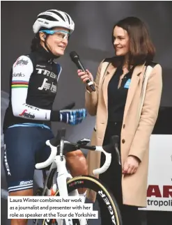  ??  ?? Laura Winter combines her work as a journalist and presenter with her role as speaker at the Tour de Yorkshire