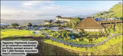  ??  ?? Tagaytay Highlands boasts of an extensive residentia­l portfolio spread around the 1,200-hectare mountain resort community.