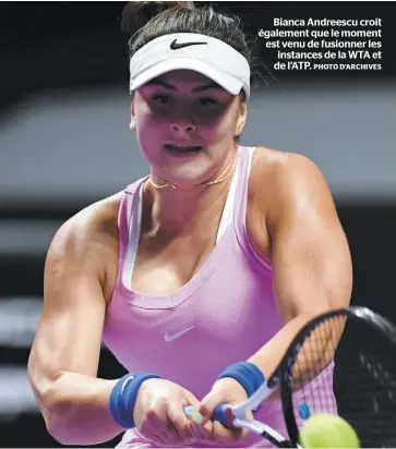  ?? PHOTO D’ARCHIVES ?? Bianca Andreescu croit également que le moment est venu de fusionner les instances de la WTA et de l’ATP.