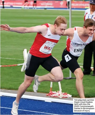  ?? ?? Ystradgynl­ais sprinter Owain Lloyd Hughes (left) will miss the 2022 Commonweat­h Games in Birmingham because of injury.