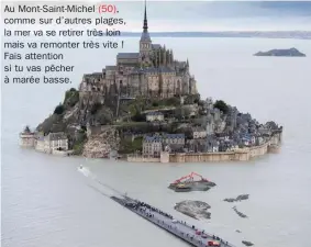  ??  ?? Au Mont-Saint-Michel (50), comme sur d’autres plages, la mer va se retirer très loin mais va remonter très vite ! Fais attention si tu vas pêcher à marée basse.