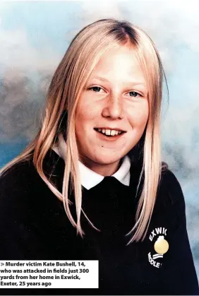  ?? Devon and Cornwall Police ?? Murder victim Kate Bushell, 14, who was attacked in fields just 300 yards from her home in Exwick, Exeter, 25 years ago