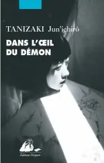  ??  ?? DANS L’OEIL DU DÉMON Jun’ichiro Tanizaki Aux Éditions Picquier 136 pages