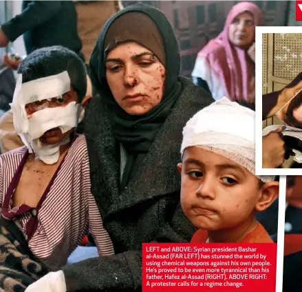  ??  ?? LEFT and ABOVE: Syrian president Bashar al-Assad (FAR LEFT) has stunned the world by using chemical weapons against his own people. He’s proved to be even more tyrannical than his father, Hafez al-Assad (RIGHT). ABOVE RIGHT: A protester calls for a regime change.