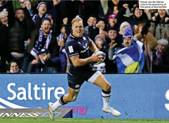  ?? ?? Duhan van der Merwe runs in his second try of the game at Murrayfiel­d