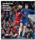  ?? ?? Carabao Cup finalists… Liverpool v Chelsea