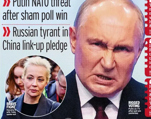  ?? ?? BRAVE FIGHT Navalny’s wife Yulia spoke out
RIGGED VOTING Putin on TV after poll win yesterday