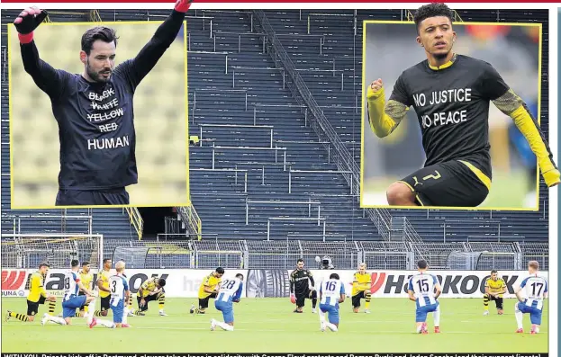  ??  ?? WITH YOU: Prior to kick-off in Dortmund, players take a knee in solidarity with George Floyd protests and Roman Burki and Jadon Sancho lend their support (insets)