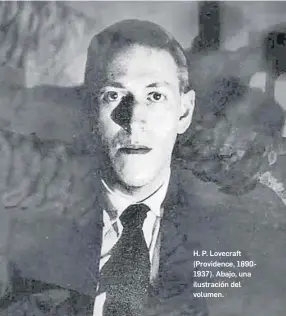  ?? ?? H. P. Lovecraft (Providence, 18901937). Abajo, una ilustració­n del volumen.