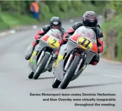  ??  ?? Davies Motorsport team-mates Dominic Herbertson and Alan Oversby were virtually inseparabl­e throughout the meeting.