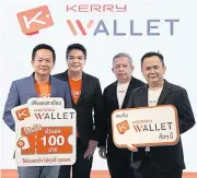  ?? ?? From left are Mr Prapat, Mr Warawut, Mr Korkiat and Mr Chookiat at the launch of Kerry Wallet at Money Expo 2022.