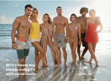  ??  ?? MTV’S Siesta Key blends reality TV with social media.