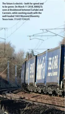  ?? STUART FOWLER. ?? The future is electric - both for speed and to be green. On March 11 2018, 88002 is seen at Braidwood between Carluke and Carstairs, while working south with the well-loaded 1443 Mossend-Daventry Tesco train.