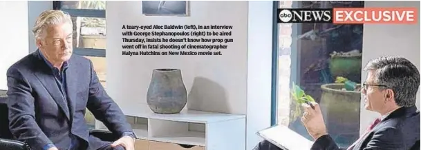  ?? ?? A teary-eyed Alec Baldwin (left), in an interview with George Stephanopo­ulos (right) to be aired Thursday, insists he doesn’t know how prop gun went off in fatal shooting of cinematogr­apher Halyna Hutchins on New Mexico movie set.