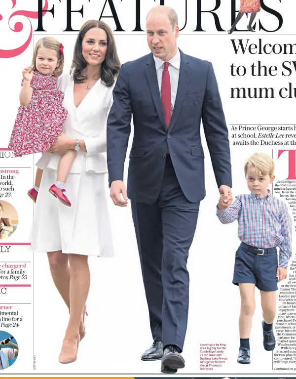  ??  ?? Learning to be king: it’s a big day for the Cambridge family as the Duke and Duchess take Prince George for his first day at Thomas’s Battersea