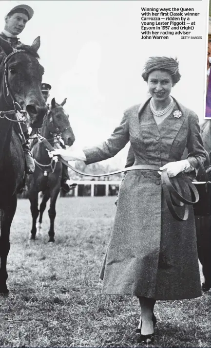  ?? GETTY IMAGES ?? Winning ways: the Queen with her first Classic winner Carrozza — ridden by a young Lester Piggott — at Epsom in 1957 and (right) with her racing adviser John Warren