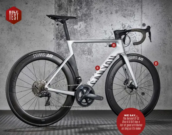  ??  ?? WE SAY...
The Aeroad CF SL Disc 8.0 Di2 has a list of good attributes aslongasit­sname 01 03 02