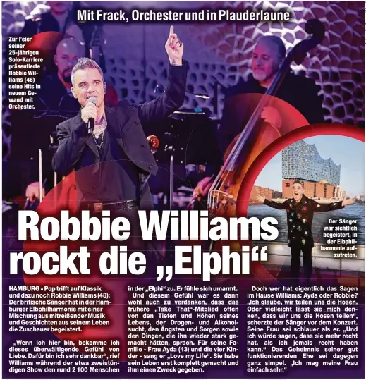  ?? ?? Zur Feier seiner 25-jährigen Solo-Karriere präsentier­te Robbie Williams (48) seine Hits in neuem Gewand mit Orchester.
Der Sänger war sichtlich begeistert, in der Elbphilhar­monie aufzutrete­n.