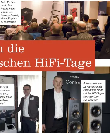  ??  ?? Beim Vertrieb music line (Focal, Naim) war es wie immer schwierig einen Sitzplatz zu bekommen Roland Hoffmann ist wie immer gut gelaunt und führte auf den Hifi-tagen die neue Contour-serie vor