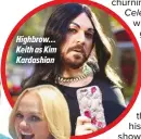  ??  ?? Highbrow… Keith as Kim Kardashian