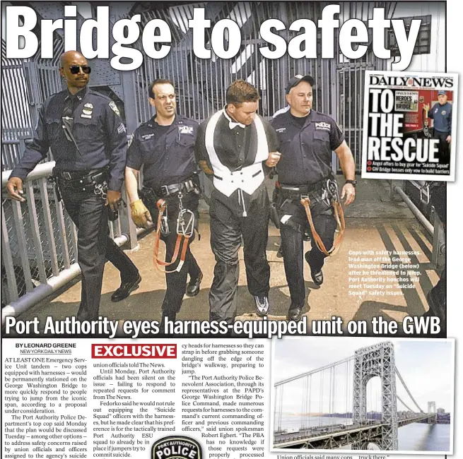  ??  ?? Cops with safety harnesses lead man off the George Washington Bridge (below) after he threatened to jump. Port Authority honchos will meet Tuesday on “Suicide Squad” safety issues.