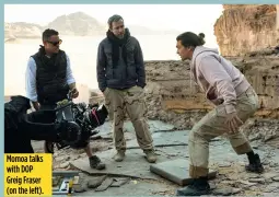  ??  ?? Momoa talks with DOP Greig Fraser (on the left).