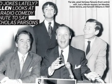  ??  ?? The late, great Nicholas Parsons (front centre) with Just a Minute regulars Ian Messiter, Derek Nimmo, and Kenneth Williams in 1969