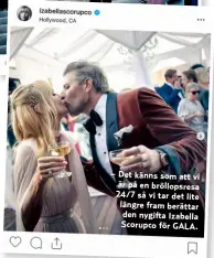  ??  ?? – Det känns som att vi är på en bröllopsre­sa 24/7 så vi tar det lite längre fram berättar den nygifta Izabella Scorupco för GALA.