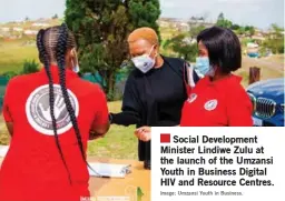 ?? Image: Umzansi Youth in Business. ?? Social Developmen­t Minister Lindiwe Zulu at the launch of the Umzansi Youth in Business Digital HIV and Resource Centres.