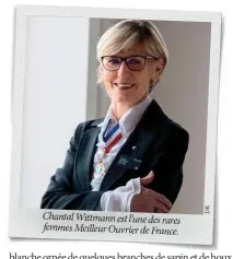  ?? DR ?? Chantal Wittmann est l’une des rares femmes Meilleur Ouvrier de France.